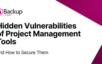 Hidden Vulnerabilities of Project Management Tools & How FluentPro Backup Secures Them ​
