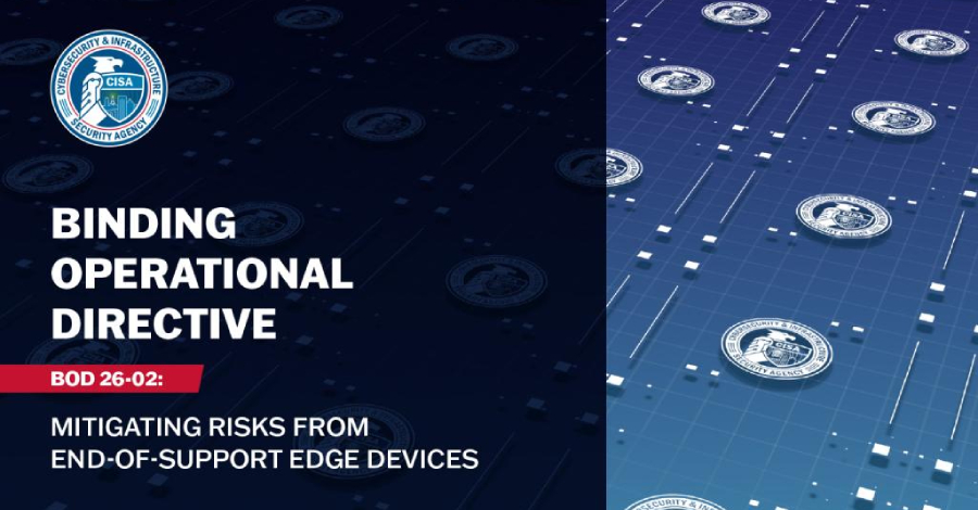 CISA Orders Removal of Unsupported Edge Devices to Reduce Federal Network Risk ​